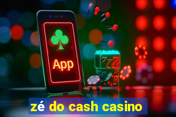 zé do cash casino