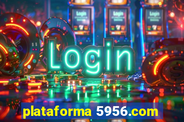 plataforma 5956.com