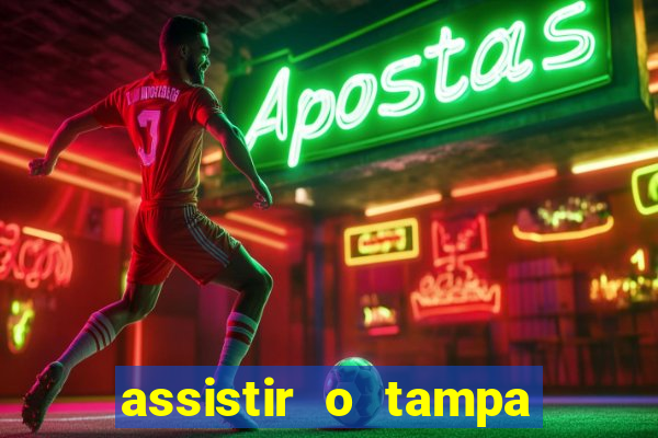 assistir o tampa da bola