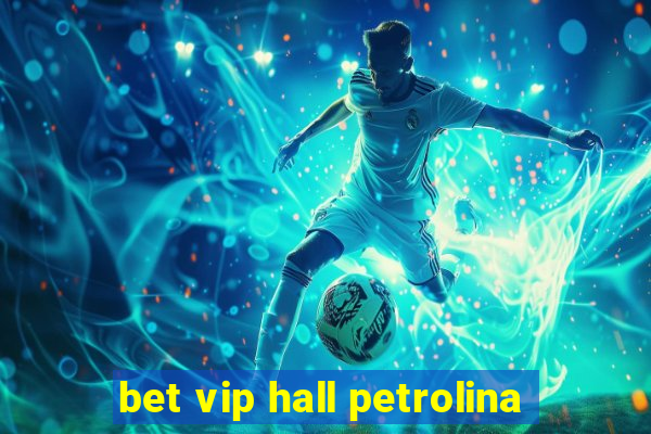 bet vip hall petrolina