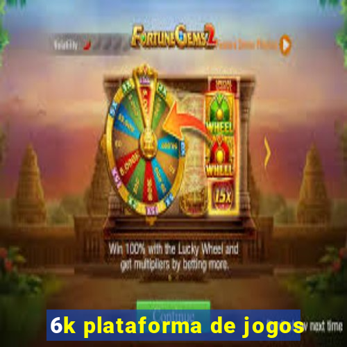 6k plataforma de jogos