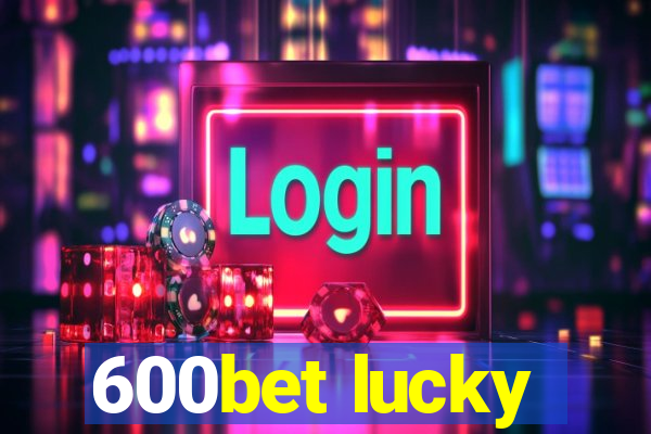 600bet lucky