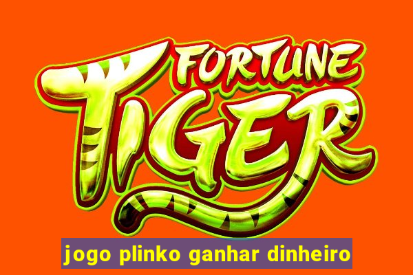 jogo plinko ganhar dinheiro