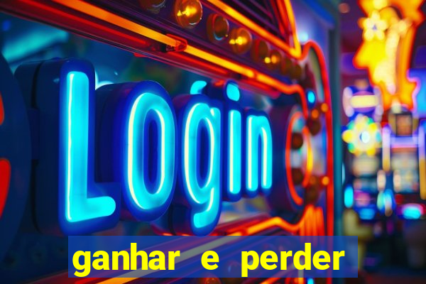 ganhar e perder faz parte do jogo frases