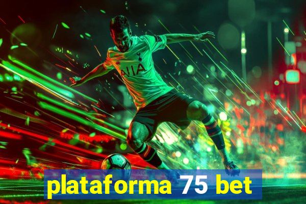 plataforma 75 bet