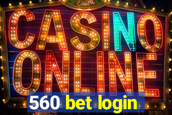 560 bet login