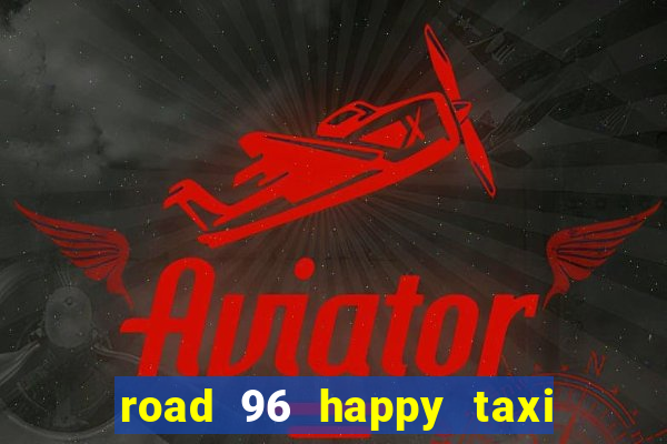 road 96 happy taxi security call password