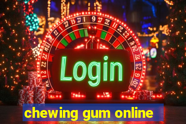 chewing gum online