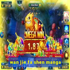 wan jie fa shen manga