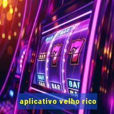 aplicativo velho rico