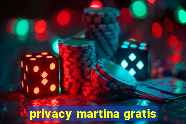 privacy martina gratis