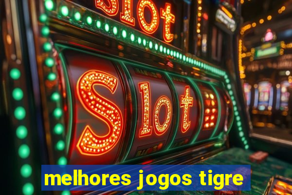 melhores jogos tigre