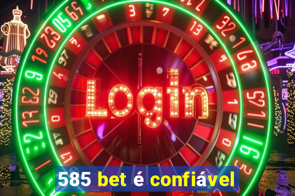 585 bet é confiável