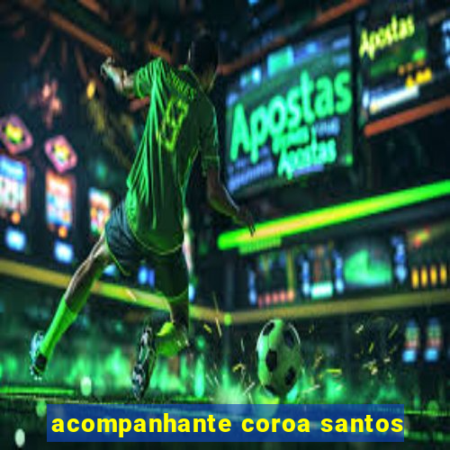 acompanhante coroa santos