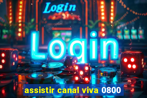 assistir canal viva 0800