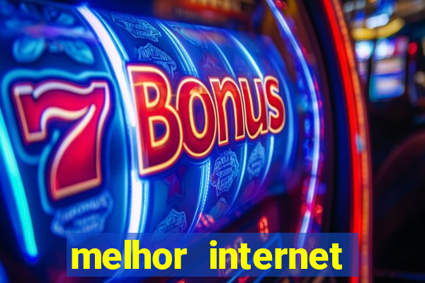 melhor internet para jogar online