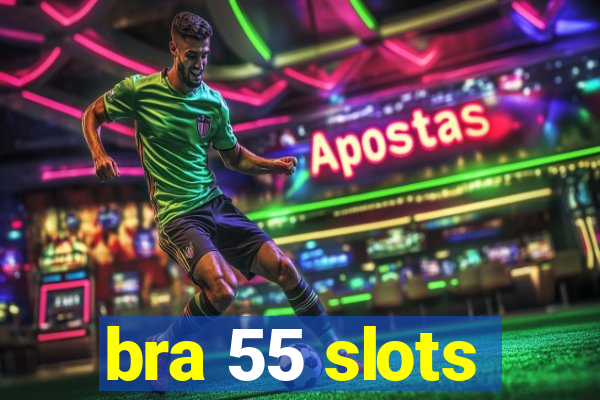 bra 55 slots