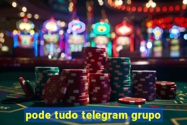 pode tudo telegram grupo