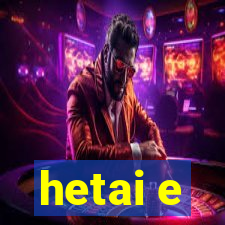 hetai e