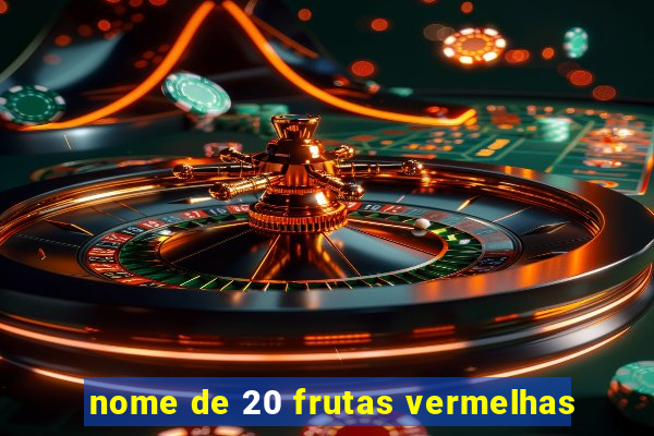 nome de 20 frutas vermelhas