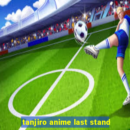 tanjiro anime last stand