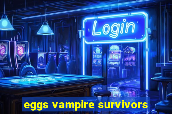 eggs vampire survivors