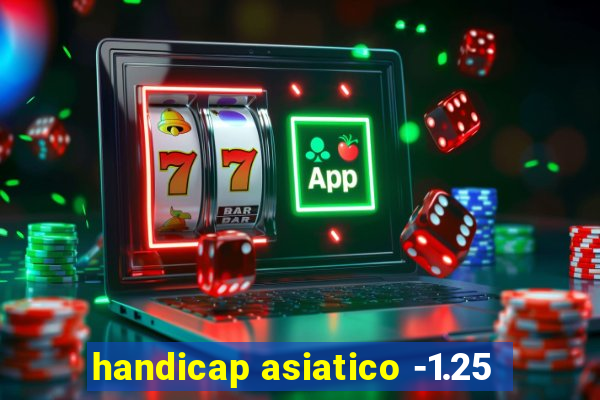 handicap asiatico -1.25