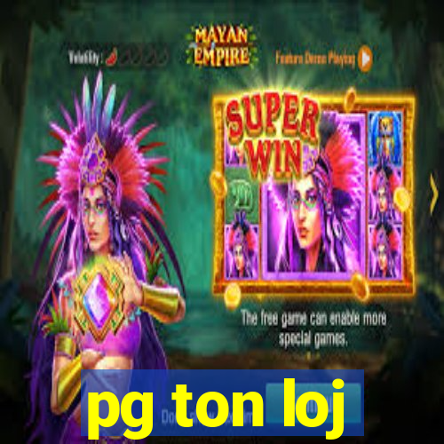 pg ton loj