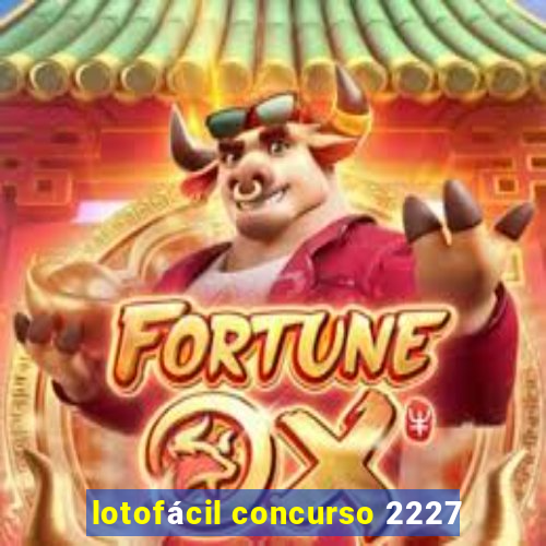 lotofácil concurso 2227