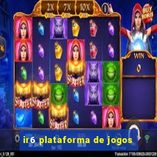 ir6 plataforma de jogos