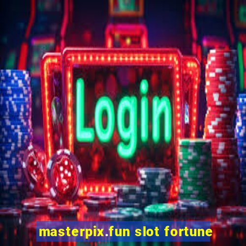 masterpix.fun slot fortune