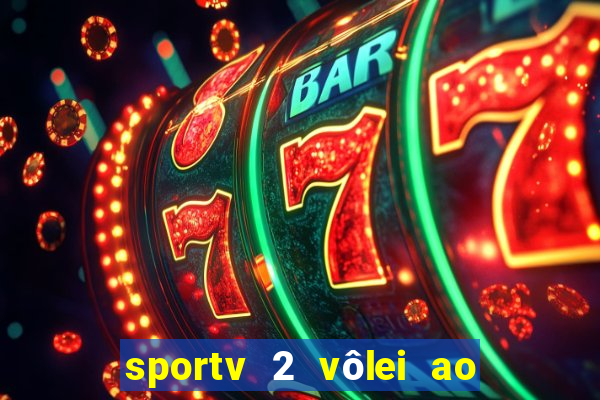 sportv 2 vôlei ao vivo online grátis