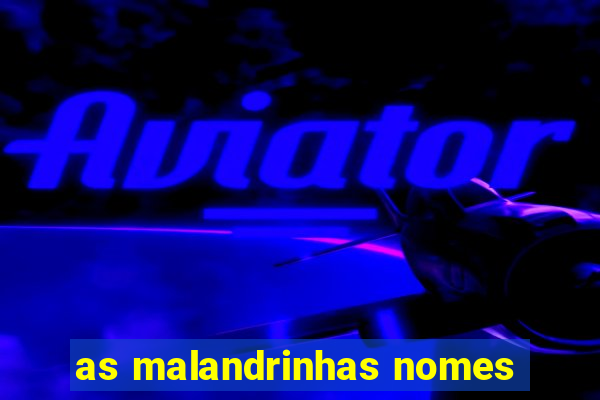 as malandrinhas nomes