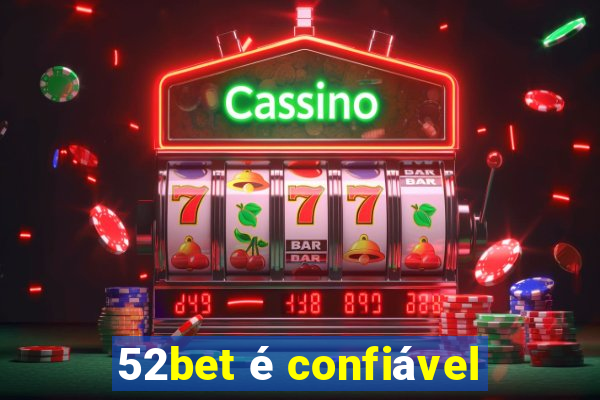 52bet é confiável