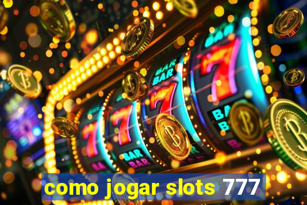 como jogar slots 777