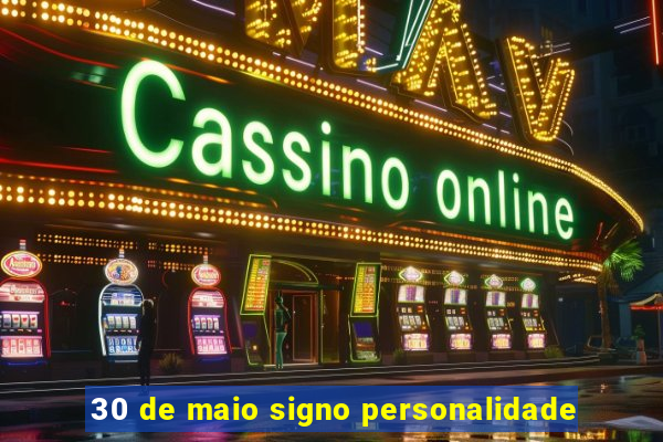 30 de maio signo personalidade