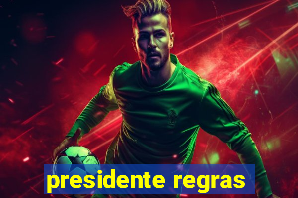 presidente regras