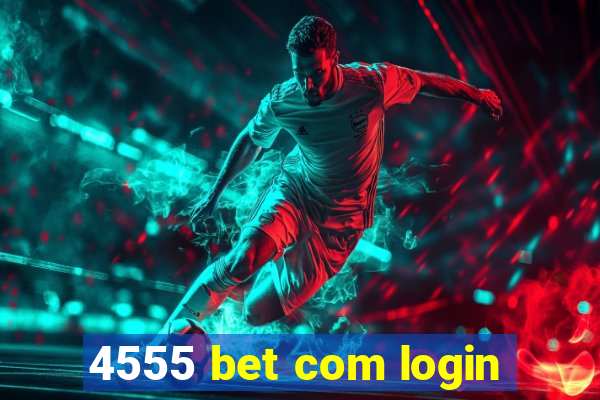 4555 bet com login