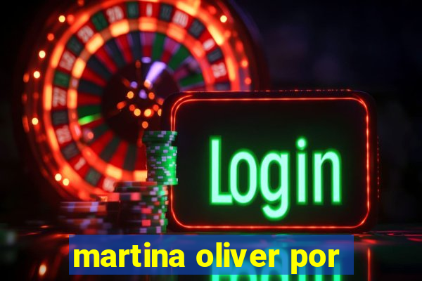 martina oliver por