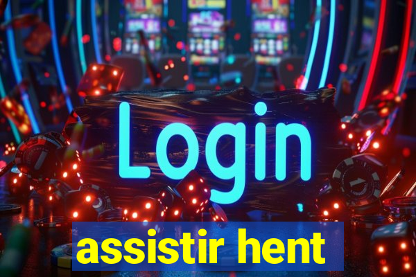 assistir hent