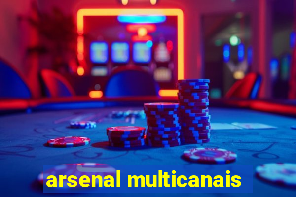 arsenal multicanais