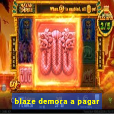 blaze demora a pagar