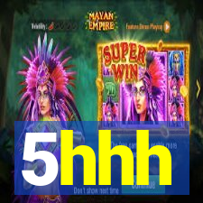 5hhh