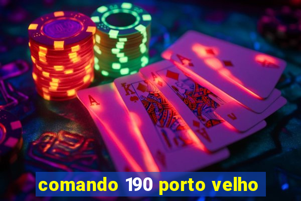 comando 190 porto velho