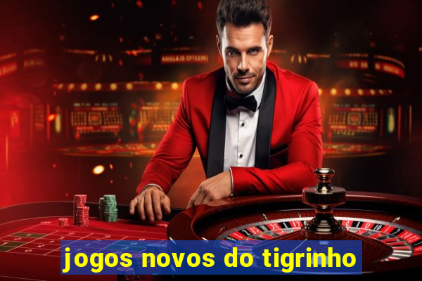 jogos novos do tigrinho