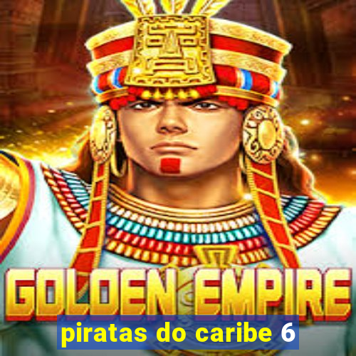 piratas do caribe 6