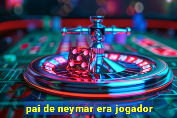 pai de neymar era jogador