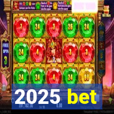 2025 bet