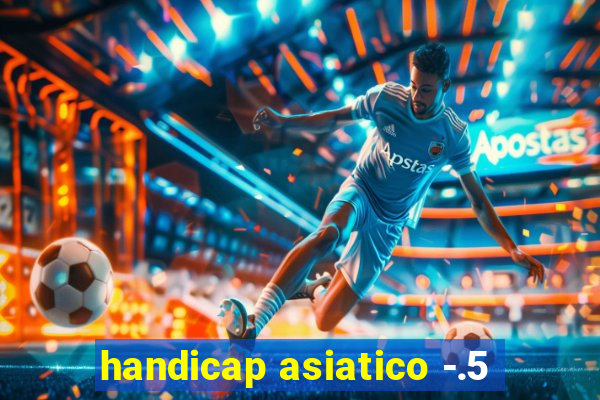 handicap asiatico -.5