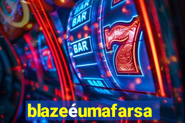 blazeéumafarsa